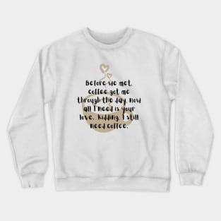 Romantic coffee humor Crewneck Sweatshirt